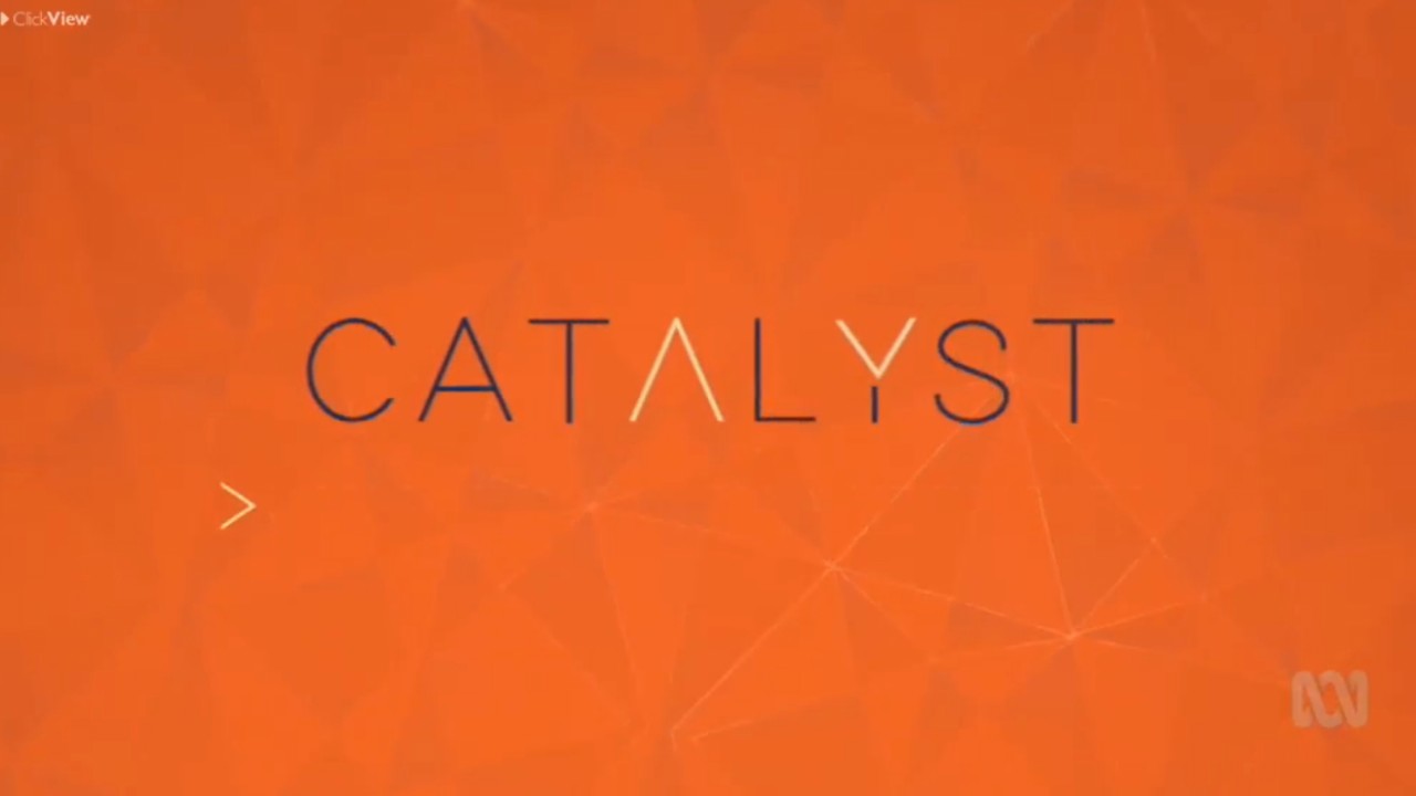 Catalyst Segments - Airs 11:15 AM 5 Nov 2018 on ABC ME - ClickView